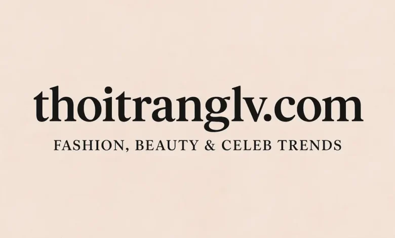 thoitranglv.com – fashion, beauty & celeb trends